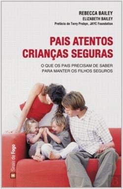 Pais Atentos, Crianças Seguras (Portuguese Edition) Elizabeth Bailey , Michelle Rebecca Bailey book