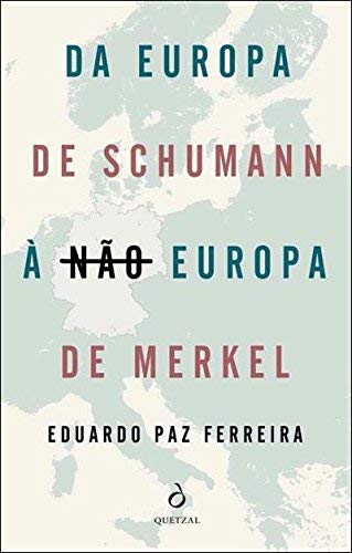 Da Europa de Schuman à não Europa de Merkel Eduardo Paz Ferreira book