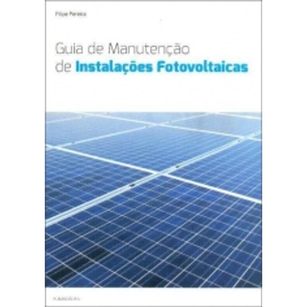 Guia de Manutenção de Instalações Fotovoltaicas (Portuguese Edition) Filipe Alexandre de Sousa Pereira book