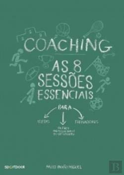 Coaching As 8 Sessões Essenciais para Atletas, Treinadores e outros Profissionais do Desporto book