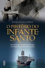 O MISTERIO DO INFANTE SANTO Jorge Sousa Correia book