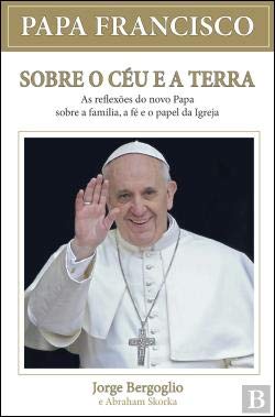 Sobre o Céu e a Terra (Portuguese Edition) Jorge Mario Bergoglio book