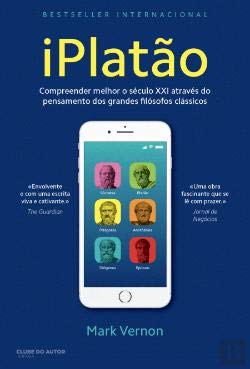 iPlatão Compreender melhor o século XXI através do pensamento dos grandes filósofos clássicos (Portuguese Edition) Mark Vernon book