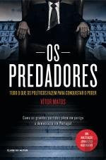 Os Predadores Tudo o que os políticos fazem para conquistar o poder (Portuguese Edition) Vitor Matos book