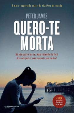 Quero-te Morta (Portuguese Edition) Peter James Books