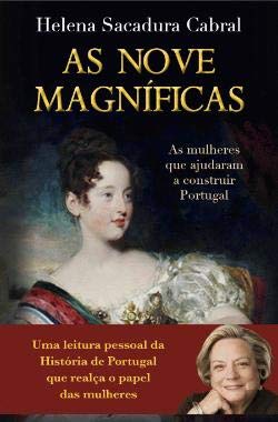 As Nove Magníficas As mulheres que ajudaram a construir Portugal (Portuguese Edition) Helena Sacadura Cabral book