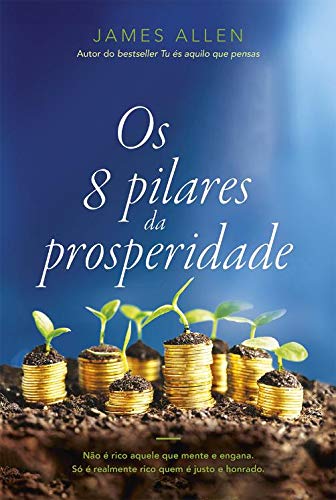 Os 8 pilares da prosperidade Não é rico aquele que mente e engana. Só é realmente rico quem é justo e honrado. book