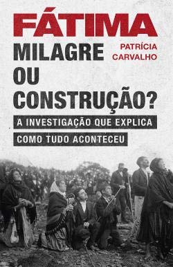 Fátima - Milagre ou construção? (Portuguese Edition) Patrícia Carvalho book