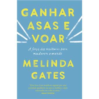 Ganhar asas e voar A força das mulheres para mudarem o mundo de Melinda Gates book