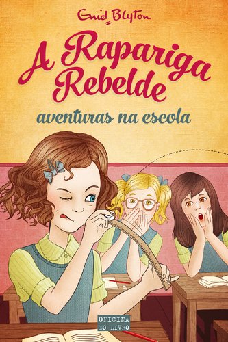 A Rapariga Rebelde: Aventuras na Escola Volume 1 (Portuguese Edition) Enid Blyton Books