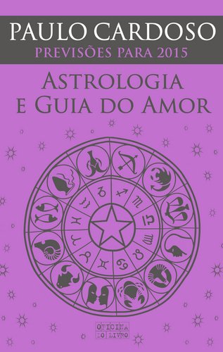 Guia da Astrologia e do Amor 2015 (Portuguese Edition) Paulo Cardoso Books