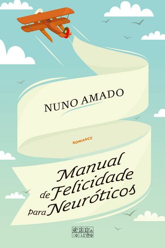 Manual de Felicidade para Neuróticos (Portuguese Edition) Nuno Amado book