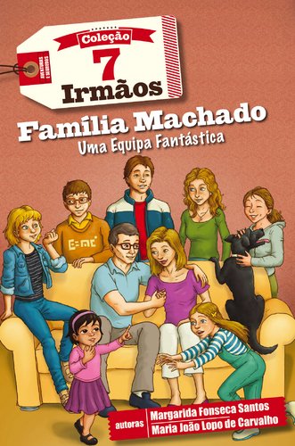 7 Irmãos N.º10 Família Machado, Uma Equipa Fantástica (Portuguese Edition) Maria João Lopo de Carvalho e Margarida Fonseca Santos book
