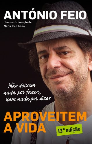 Aproveitem a Vida (Portuguese Edition) António Feio book