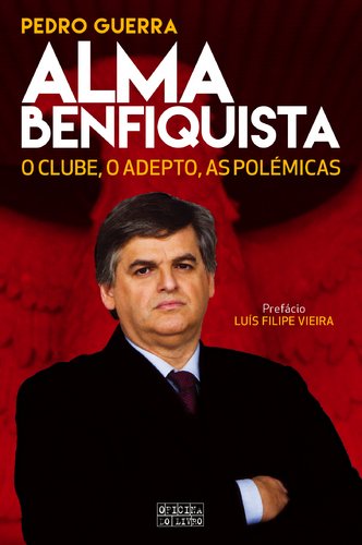 Alma Benfiquista O clube, o adepto, as polémicas (Portuguese Edition) Pedro Guerra Books