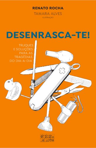 Desenrasca-te! Truques e soluções para as tragédias do dia-a-dia (Portuguese Edition) Renato Rocha book