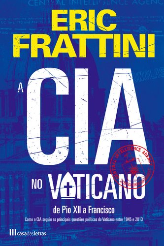 A CIA no Vaticano de Pio XII a Francisco (Portuguese Edition) Eric Frattini book