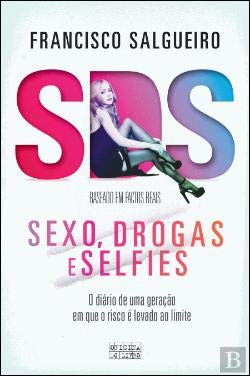 S.D.S. - Sexo, Drogas e Selfies Baseado em factos reais (Portuguese Edition) Francisco Salgueiro Books
