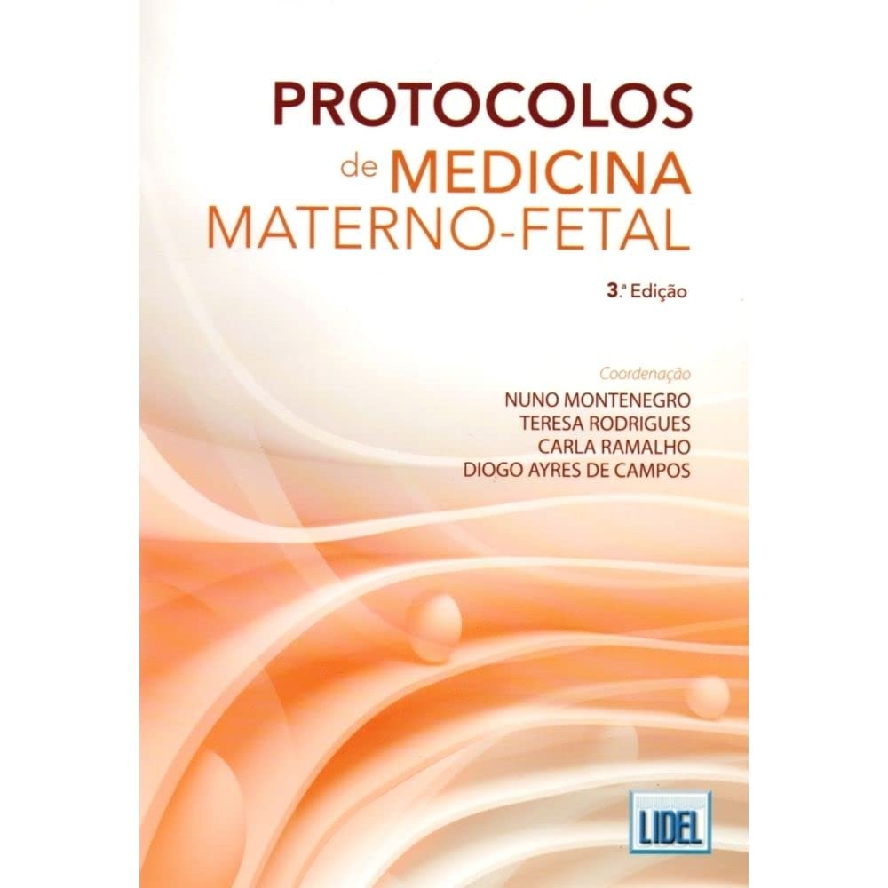 Protocolos de Medicina Materno-Fetal (Portuguese Edition) Teresa Rodrigues , Carla Ramalho , Nuno Montenegro , Diogo Ayres de Campos book