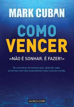 Como Vencer Os conselhos do homem que que, vindo do nada, se tornou num dos empresários mais ricos do mundo (Portuguese Edition) Mark Cuban book