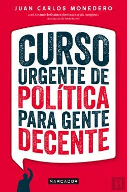 Curso Urgente de Política para Gente Decente (Portuguese Edition) Juan Carlos Monedero book