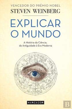 Explicar o Mundo A História da Ciência, da Antiguidade à Era Moderna (Portuguese Edition) Steven Weinberg book