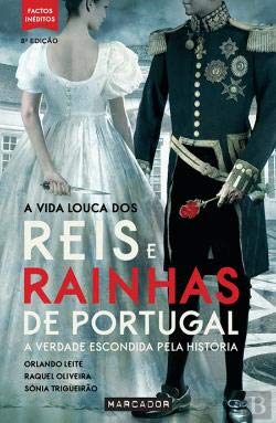 A Vida Louca dos Reis e Rainhas de Portugal (Portuguese Edition) Orlando Leite, Sónia Trigueirão e Raquel Oliveira book