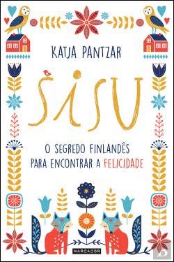 Sisu O segredo Finlandês para encontrar a felicidade (Portuguese Edition) Katja Pantzar book