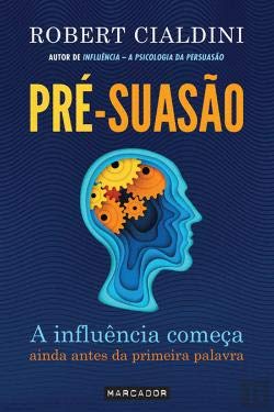 Pré-Suasão: a influência começa ainda antes da primeira palavra (Portuguese) Robert Cialdini book