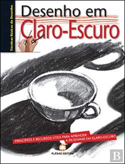 Desenho em Claro-Escuro Princípios e recursos úteis para aprender a desenhar em claro-escuro (Portuguese Edition) Plátano Editora Books