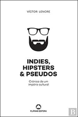 Indies, Hipsters & Pseudos Crónica de um império cultural (Portuguese Edition) Victor Lenore Books