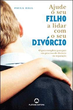 Ajude o seu Filho a Lidar com o Divórcio (Portuguese Edition) Paula Hall Books