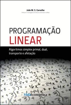 Programação Linear Algoritmos simplex primal, dual, transporte e afetação (Portuguese Edition) João M. S. Carvalho book