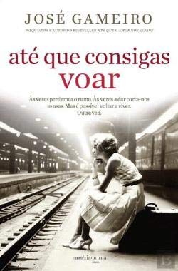 Até que Consigas Voar (Portuguese Edition) José Gameiro book