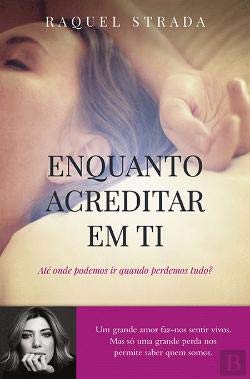 Enquanto Acreditar em Ti (Portuguese Edition) Raquel Strada book