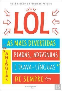 LOL - As Mais Divertidas Anedotas, Piadas, Adivinhas e Trava-Línguas de Sempre (Portuguese Edition) Sara Branco e Francisco Pereira book