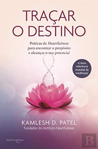 Traçar o Destino Práticas de Heartfulness para encontrar o propósito e alcançar o seu potencial Books