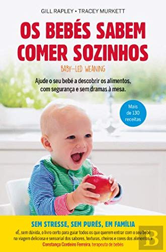 Os Bebés Sabem Comer Sozinhos Ajude o seu bebé a descobrir os alimentos, com segurança e sem dramas à mesa. book