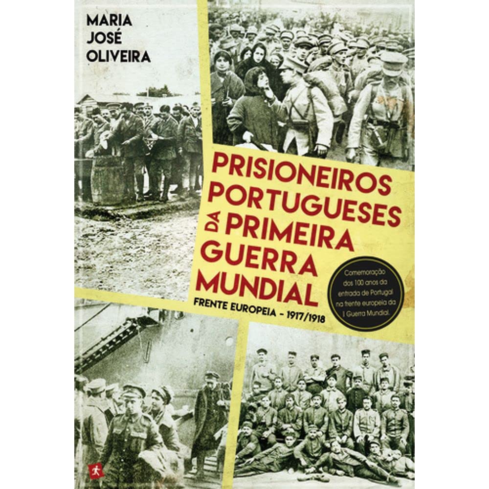 Prisioneiros Portugueses da Primeira Guerra Mundial Frente europeia - 1917/1918 (Portuguese Edition) Maria José Oliveira book