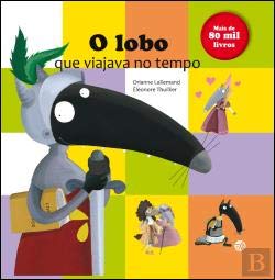 O Lobo que Viajava no Tempo (Portuguese Edition) Orianne Lallemand Books