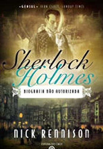 Sherlock Holmes Biografia não autorizada (Portuguese Edition) Nick Rennison book