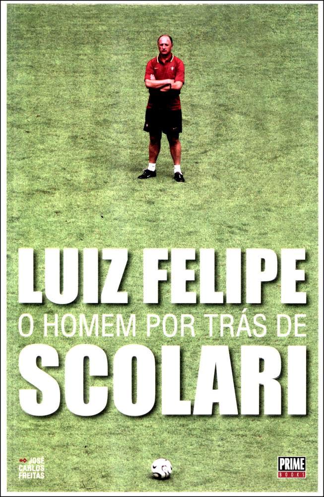 O Luiz Felipe Homem Por Tras De Scolari (Em Portuguese do Brasil) book