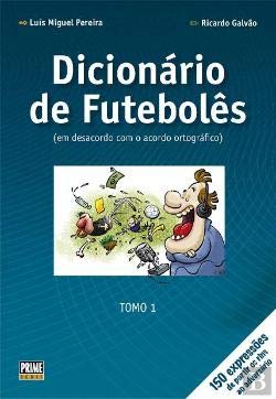 Dicionário de Futebolês (em desacordo com o acordo ortográfico) - Tomo 1 book