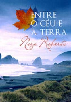 Entre o Céu e a Terra Trilogia das Três Irmãs - 2º vol. (Portuguese Edition) Nora Roberts book