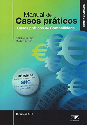 Manual de Casos Práticos Casos práticos de Contabilidade (10ª Edição melhorada e de acordo com o SNC) (Portuguese Edition) António Borges e Martins Ferrão book