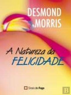 A Natureza da Felicidade (Portuguese Edition) Desmond Morris book