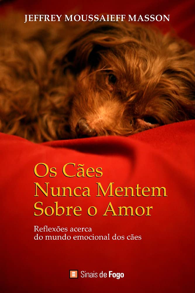 Os Cães Nunca Mentem sobre o Amor Reflexões acerca do mundo emocional dos cães book