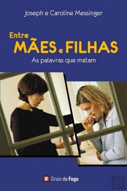 Entre Mães e Filhas (Portuguese Edition) Caroline Messinger e Joseph Messinger Books