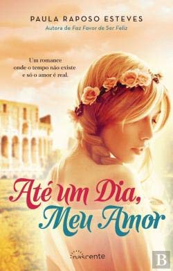 Até um Dia, Meu Amor (Portuguese Edition) Paula Raposo Esteves book
