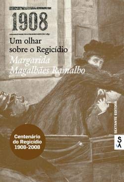 1908 - Um olhar sobre o Regicídio (Portuguese Edition) Margarida Magalhães Ramalho book